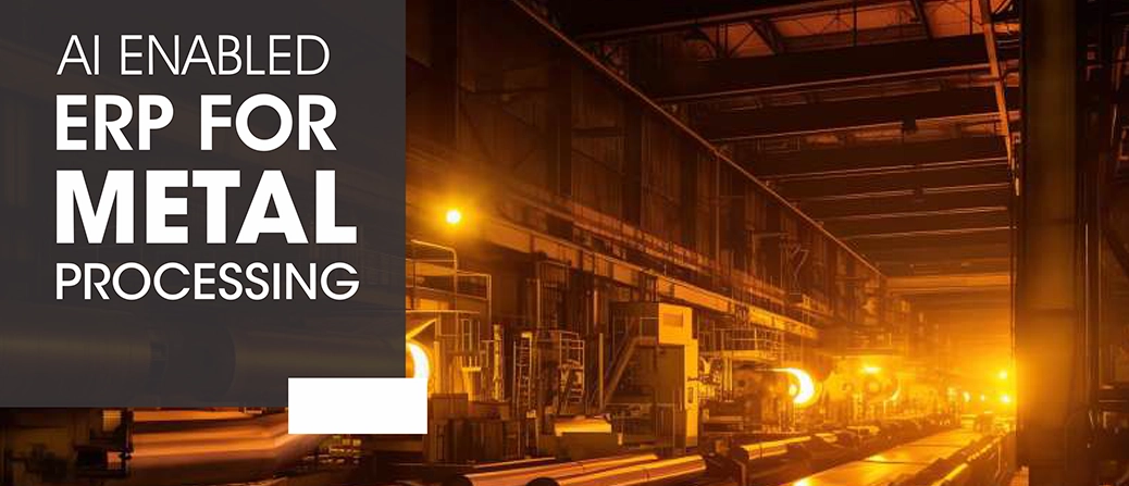 AI ENABLED ERP FOR METAL PROCESSES